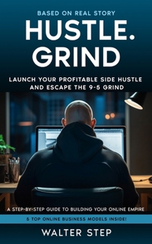 Paperback Hustle.Grind: Launch Your Profitable Side Hustle And Escape The 9-5 Grind Book