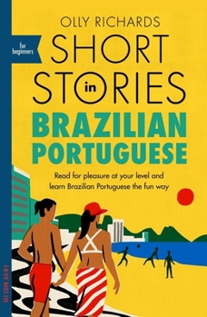 Paperback Short Stories in Brazilian Portuguese for Beginners: Read for Pleasure at Your Level, Expand Your Vocabulary and Learn Brazilian Portuguese the Fun Wa Book