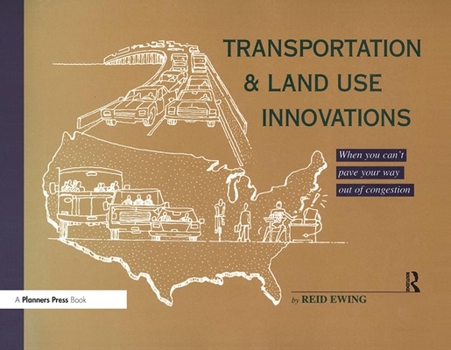 Paperback Transportation & Land Use Innovations: When You Can't Pave Your Way Out of Congestion Book