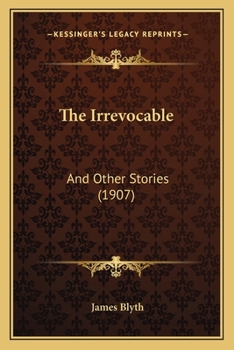 Paperback The Irrevocable: And Other Stories (1907) Book