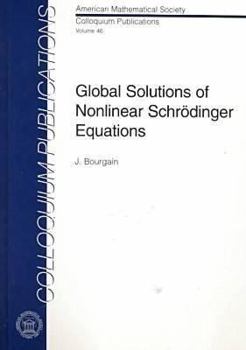 Hardcover Global Solutions of Nonlinear Schrodinger Equations (COLLOQUIUM PUBLICATIONS (AMER MATHEMATICAL SOC)) Book