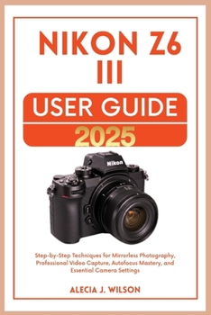 Paperback Nikon Z6 III USER GUIDE 2025 Book