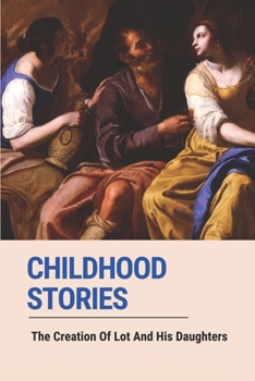 Paperback Childhood Stories: The Creation Of Lot And His Daughters: Abraham And Sarah Stories Book