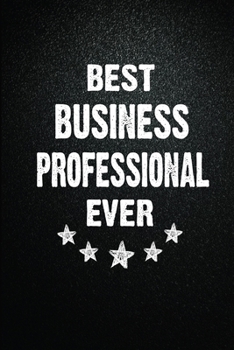 Best Business professional Ever: 6X9 Inch- 100 Pages Blank Lined Journal Notebook Appreciation Gift. Paperback. Birthday or Christmas Gift For ... Writing Daily Routine, Journal and Hand Note