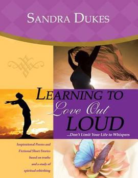 Paperback Learning to Love Out Loud ...Don't Limit Your Life to Whispers Book