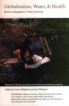 Paperback Globalization, Water and Health: Resource Management in Times of Scarcity (School of American Research Advanced Seminar) Book