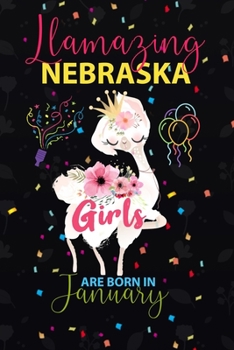 Llamazing Nebraska Girls are Born in January: Llama Lover journal notebook for Nebraska Girls who born in January