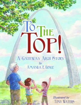 Hardcover To the Top!: A Gateway Arch Story Book