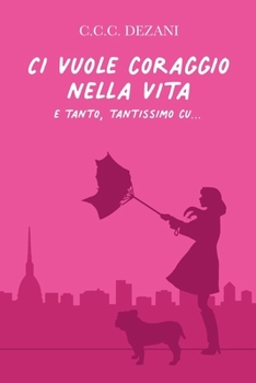 Paperback Ci vuole coraggio nella vita e tanto, tantissimo cu... [Italian] Book