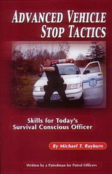 Paperback Advanced Vehicle Stop Tactics: Skills for Today's Survival Conscious Officer Book
