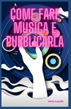 Paperback Come Fare Musica e Pubblicarla [Italian] Book