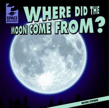Where Did the Moon Come From? - Book  of the Space Mysteries