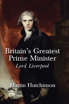 Hardcover Britain's Greatest Prime Minister: Lord Liverpool Book