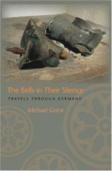 Hardcover The Bells in Their Silence: Travels Through Germany Book