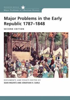 Major Problems in the Early Republic, 1787-1848: Documents and Essays (Major Problems in American History Series) - Book  of the Major Problems in American History