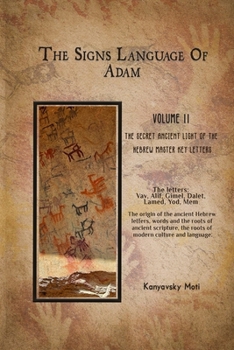 The Hebrew Signs language of Adam Volume II -The Secret Ancient light of the Hebrew Master Key letters