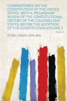 Paperback Commentaries on the Constitution of the United States; With a Preliminary Review of the Constitutional History of the Colonies and States, Before the Book