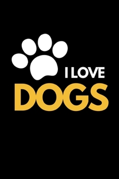 I Love Dogs: Funny Dog Lovers Notebook/Journal (6” X 9”)
