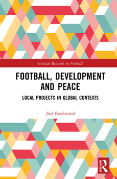 Hardcover Football, Development and Peace: Local Projects in Global Contexts Book