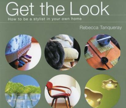 Hardcover Get the Look: How to Be a Stylist in Your Own Home Book
