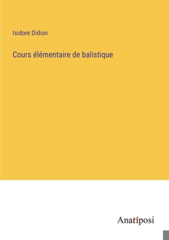 Paperback Cours élémentaire de balistique [French] Book