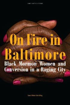 Paperback On Fire in Baltimore: Black Mormon Women and Conversion in a Raging City Book