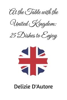 At the Table with the United Kingdom: 25 Dishes to Enjoy