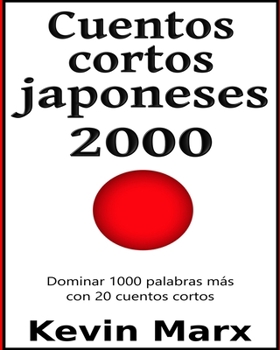 Paperback Cuentos cortos japoneses 2000: Dominar 1000 palabras más con 20 cuentos cortos [Spanish] Book