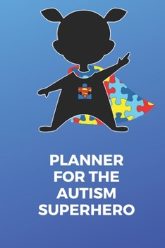 Paperback Planner for the Autism Superhero: A 6 month planner and notebook for parents to document and track Therapy Goals, Appointments, Activities, Challenges Book