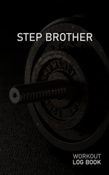 STEP BROTHER: Blank Daily Workout Log Book | Track Exercise Type, Sets, Reps, Weight, Cardio, Calories, Distance & Time | Space to Record Stretches, Warmup, Cooldown & Water Intake | Dumbbell Cover