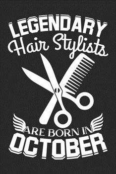 Legendary Hair Stylists Are Born In October: Blank Lined Journal Notebooks Diary for Hair Stylists Birthday ~ Unique Birthday Gifts Ideas For Hair Stylists