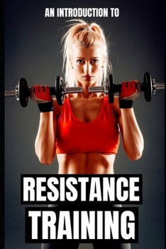 Paperback Resistance Training: Unlocking Your Full Physical Potential Book