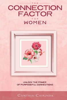 The Connection Factor for Women: Unlock the power of purposeful connections
