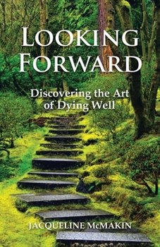 Paperback Looking Forward: Discovering the Art of Dying Well Book