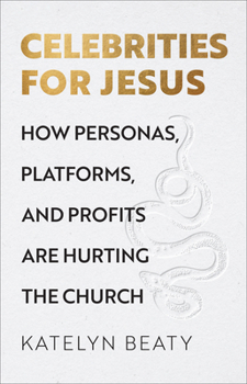 Hardcover Celebrities for Jesus: How Personas, Platforms, and Profits Are Hurting the Church Book