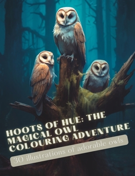 Paperback Hoots of Hue: The Magical Owl Colouring Adventure Book