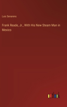 Hardcover Frank Reade, Jr., With His New Steam Man in Mexico Book