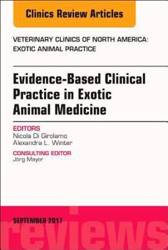 Hardcover Evidence-Based Clinical Practice in Exotic Animal Medicine, an Issue of Veterinary Clinics of North America: Exotic Animal Practice: Volume 20-3 Book