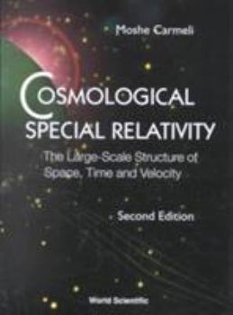Hardcover Cosmological Special Relativity - The Large-Scale Structure of Space, Time and Velocity (2nd Edition) Book