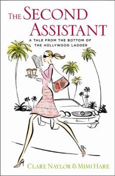 Hardcover The Second Assistant: A Tale from the Bottom of the Hollywood Ladder Book