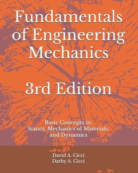 Fundamentals of Engineering Mechanics: Basic Concepts in: Statics, Mechanics of Materials, and Dynamics