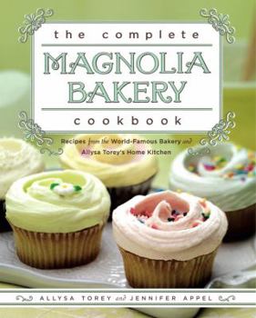 Paperback The Complete Magnolia Bakery Cookbook: Recipes from the World-Famous Bakery and Allysa Torey's Home Kitchen Book