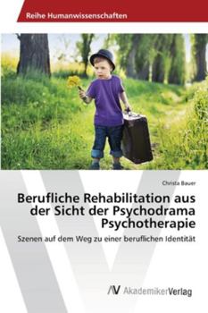 Paperback Berufliche Rehabilitation aus der Sicht der Psychodrama Psychotherapie [German] Book