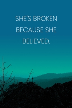 Paperback Inspirational Quote Notebook - 'She's Broken Because She Believed.' - Inspirational Journal to Write in - Inspirational Quote Diary: Medium College-Ru Book