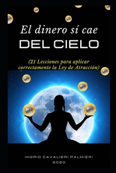 Paperback El Dinero Sí Cae Del Cielo: 21 Lecciones para aplicar correctamente la Ley de Atracción [Spanish] Book