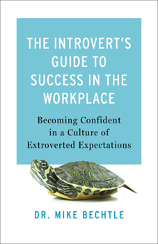 Paperback The Introvert's Guide to Success in the Workplace: Becoming Confident in a Culture of Extroverted Expectations Book