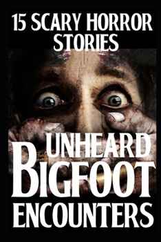 Paperback 15 UNHEARD Scary Bigfoot Encounters: True Creepy Sasquatch Encounters Book