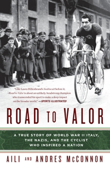 Cover for "Road to Valor: A True Story of WWII Italy, the Nazis, and the Cyclist Who Inspired a Nation"