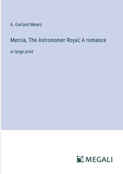 Paperback Mercia, The Astronomer Royal; A romance: in large print Book