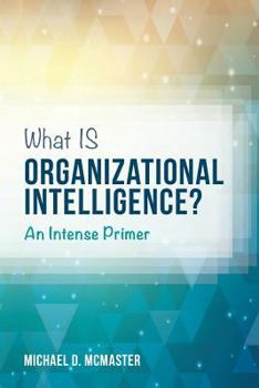 Paperback What IS Organizational Intelligence?: An Intense Primer Book